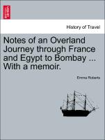 Notes of an Overland Journey Through France and Egypt to Bombay ... with a Memoir