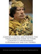 Gaddafi, Castro, and Hussein: The Unauthorized Guide to Their Country's Controversial Governments and Life Stories