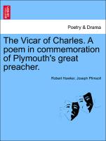 The Vicar of Charles. a Poem in Commemoration of Plymouth's Great Preacher