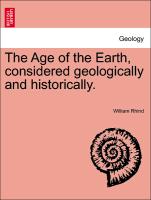 The Age of the Earth, Considered Geologically and Historically