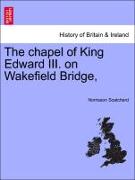 The Chapel of King Edward III. on Wakefield Bridge