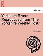 Yorkshire Rivers. Reproduced from "The Yorkshire Weekly Post.". Part I