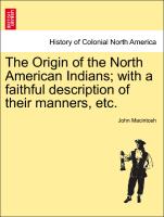 The Origin of the North American Indians, with a faithful description of their manners, etc. New Edition, improved and enlarged