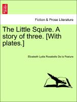 The Little Squire. a Story of Three. [With Plates.]