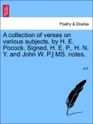 A Collection of Verses on Various Subjects, by H. E. Pocock. Signed, H. E. P., H. N. Y. and John W. P.] Ms. Notes