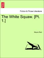The White Squaw. [Pt. 1.]