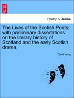 The Lives of the Scotish Poets, with preliminary dissertations on the literary history of Scotland and the early Scotish drama. Vol. I