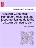 Yorktown Centennial Handbook. Historical and Topographical Guide to the Yorktown Peninsula, Etc