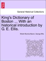 King's Dictionary of Boston ... with an Historical Introduction by G. E. Ellis
