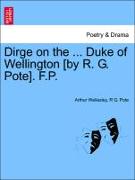 Dirge on the ... Duke of Wellington [By R. G. Pote]. F.P