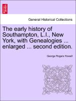 The Early History of Southampton, L.I., New York, with Genealogies ... Enlarged ... Second Edition