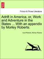 Adrift in America, Or, Work and Adventure in the States ... with an Appendix by Morley Roberts