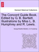 The Concord Guide Book. Edited by G. B. Bartlett. Illustrations by Miss L. B. Humphrey and R. Lewis