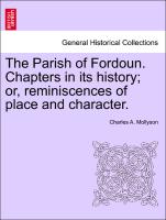 The Parish of Fordoun. Chapters in Its History, Or, Reminiscences of Place and Character