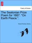 The Seatonian Prize Poem for 1887. "On Earth Peace."