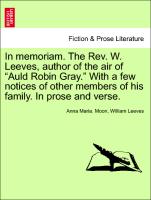 In Memoriam. the REV. W. Leeves, Author of the Air of "Auld Robin Gray." with a Few Notices of Other Members of His Family. in Prose and Verse