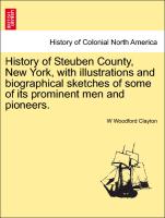 History of Steuben County, New York, with Illustrations and Biographical Sketches of Some of Its Prominent Men and Pioneers