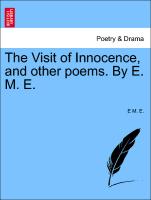 The Visit of Innocence, and Other Poems. by E. M. E