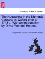 The Huguenots in the Nipmuck Country, Or, Oxford Prior to 1713 ... with an Introduction by Oliver Wendell Holmes