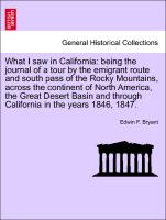 What I saw in California: being the journal of a tour by the emigrant route and south pass of the Rocky Mountains, across the continent of North America, the Great Desert Basin and through California in the years 1846, 1847