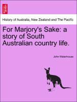 For Marjory's Sake: A Story of South Australian Country Life