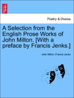 A Selection from the English Prose Works of John Milton. [With a preface by Francis Jenks.] Vol. II