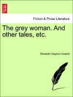 The Grey Woman. and Other Tales, Etc