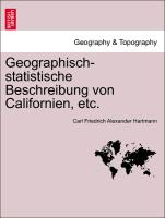 Geographisch-Statistische Beschreibung Von Californien, Etc