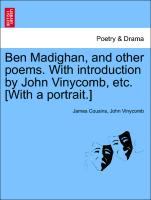 Ben Madighan, and Other Poems. with Introduction by John Vinycomb, Etc. [With a Portrait.]