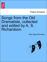 Songs from the Old Dramatists, Collected and Edited by A. S. Richardson