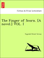 The Finger of Scorn. [A novel.] VOL. I