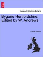 Bygone Hertfordshire. Edited by W. Andrews