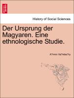 Der Ursprung Der Magyaren. Eine Ethnologische Studie