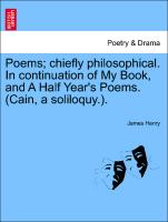 Poems, Chiefly Philosophical. in Continuation of My Book, and a Half Year's Poems. (Cain, a Soliloquy.)