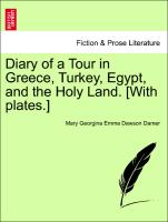 Diary of a Tour in Greece, Turkey, Egypt, and the Holy Land. [With plates.] Vol. I