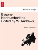 Bygone Northumberland. Edited by W. Andrews