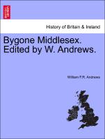 Bygone Middlesex. Edited by W. Andrews