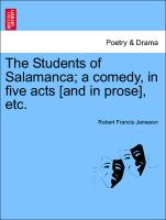 The Students of Salamanca, A Comedy, in Five Acts [And in Prose], Etc