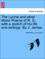 The Lyrical and Other Minor Poems of R. S., with a Sketch of His Life and Writings. by J. James