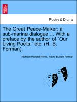 The Great Peace-Maker: A Sub-Marine Dialogue ... with a Preface by the Author of "Our Living Poets," Etc. (H. B. Forman)