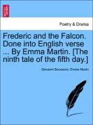 Frederic and the Falcon. Done Into English Verse ... by Emma Martin. [The Ninth Tale of the Fifth Day.]