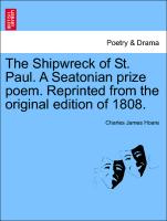 The Shipwreck of St. Paul. a Seatonian Prize Poem. Reprinted from the Original Edition of 1808