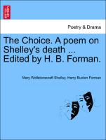The Choice. a Poem on Shelley's Death ... Edited by H. B. Forman