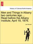 Men and Things in Albany Two Centuries Ago ... Read Before the Albany Institute, April 18, 1876