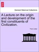 A Lecture on the Origin and Development of the First Constituents of Civilization