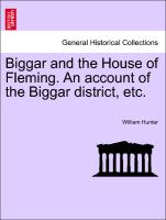 Biggar and the House of Fleming. an Account of the Biggar District, Etc