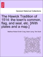 The Hawick Tradition of 1514: The Town's Common, Flag, and Seal, Etc. [With Plates and a Map.]