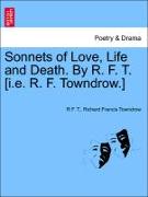 Sonnets of Love, Life and Death. by R. F. T. [I.E. R. F. Towndrow.]