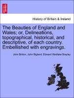 The Beauties of England and Wales, or, Delineations, topographical, historical, and descriptive, of each country. Embellished with engravings, vol. XIII