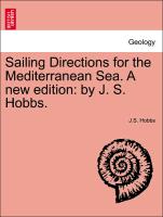 Sailing Directions for the Mediterranean Sea. a New Edition: By J. S. Hobbs